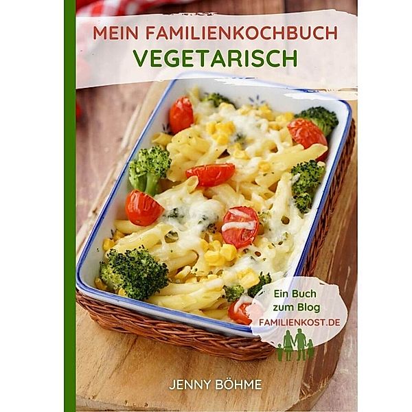 Mein Familienkochbuch - vegetarisch, Jenny Böhme
