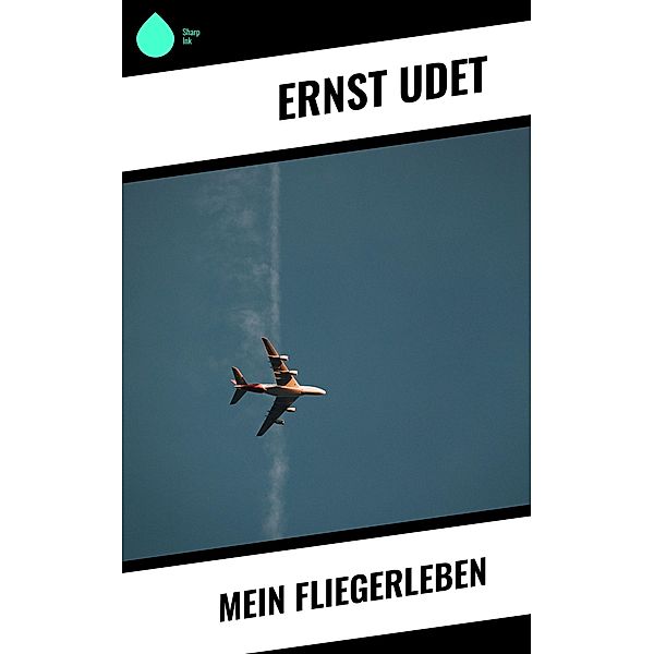 Mein Fliegerleben, Ernst Udet