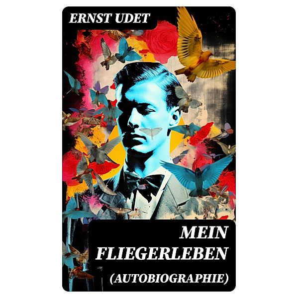 Mein Fliegerleben (Autobiographie), Ernst Udet