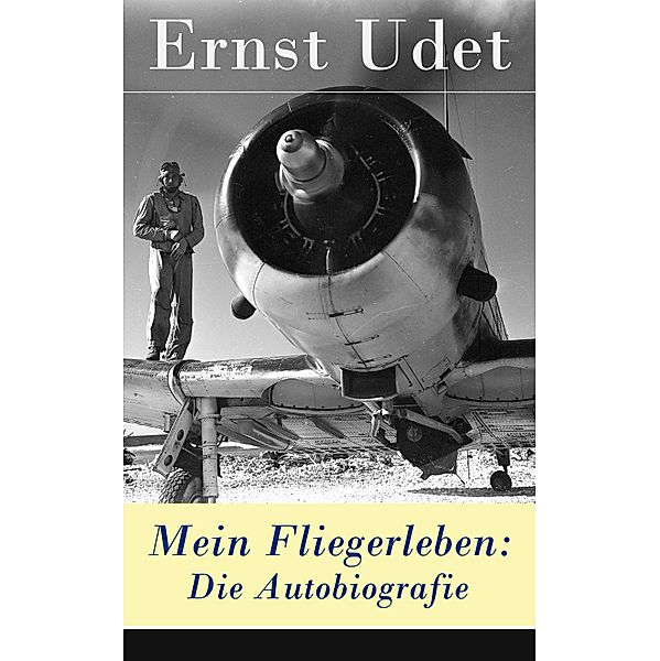 Mein Fliegerleben: Die Autobiografie, Ernst Udet