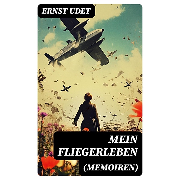 Mein Fliegerleben (Memoiren), Ernst Udet