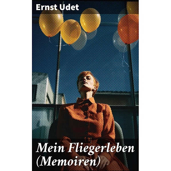 Mein Fliegerleben (Memoiren), Ernst Udet