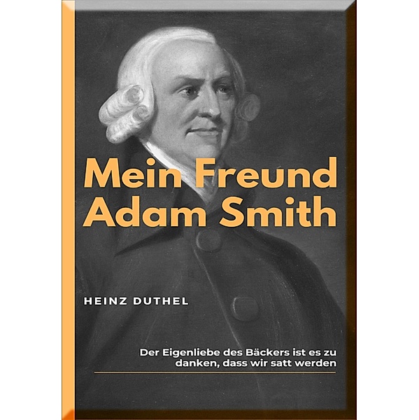 MEIN FREUND ADAM SMITH, Heinz Duthel