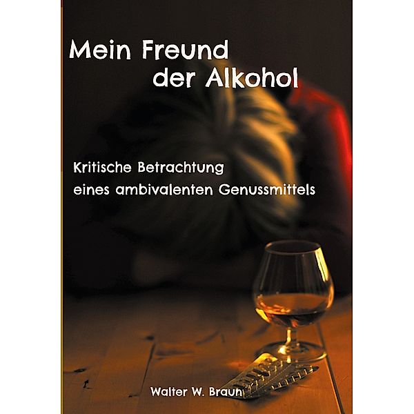 Mein Freund der Alkohol, Walter W. Braun