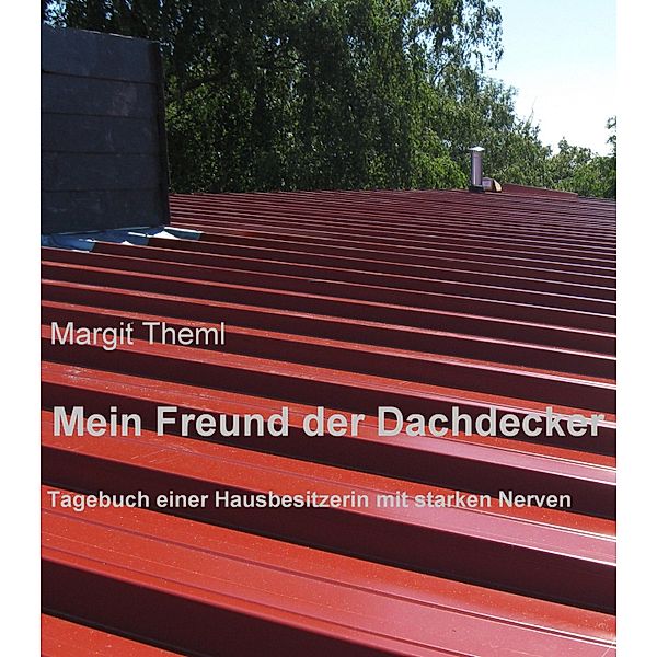 Mein Freund der Dachdecker, Margit Theml