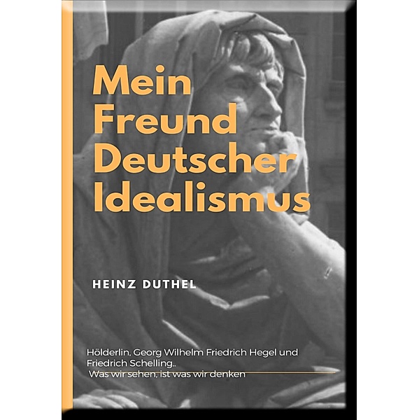Mein Freund der Deutsche Idealismus, Heinz Duthel
