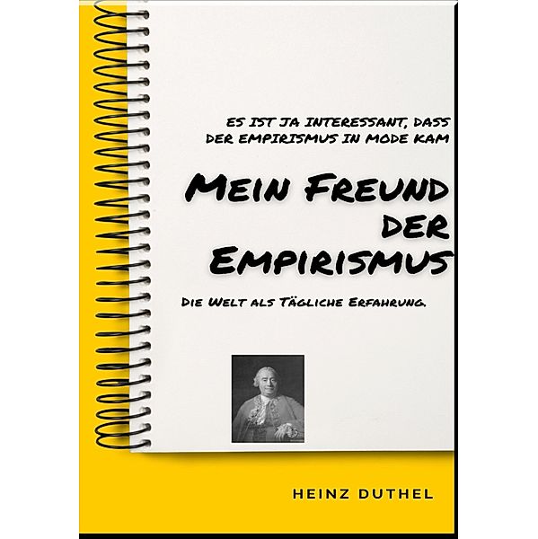 MEIN FREUND DER EMPIRISMUS, Heinz Duthel