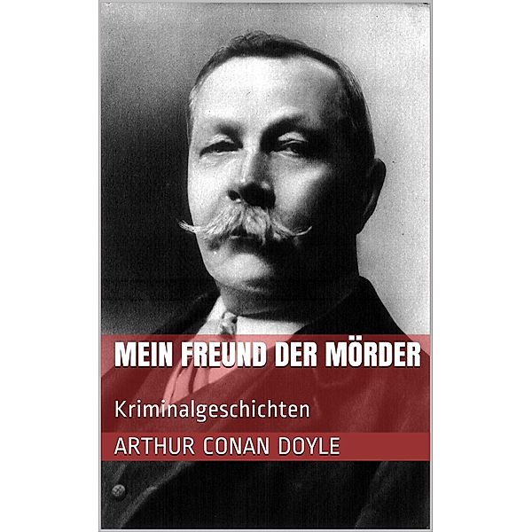 Mein Freund der Mörder, Arthur Conan Doyle