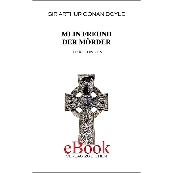 Mein Freund der Mörder / Sir Arthur Conan Doyle: Ausgewählte Werke Bd.12, Arthur Conan Doyle