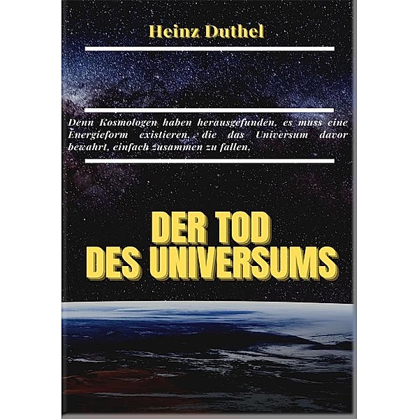 MEIN FREUND, DIE KOSMOLOGIE. DER TOD DES UNIVERSUMS, Heinz Duthel
