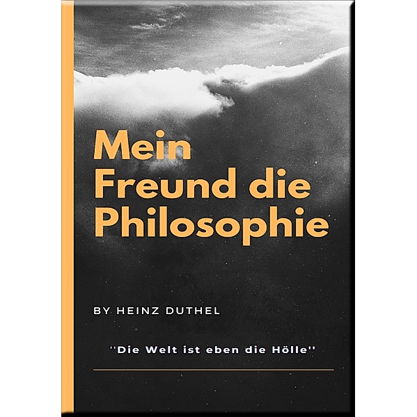 MEIN FREUND DIE PHILOSOPHIE, Heinz Duthel