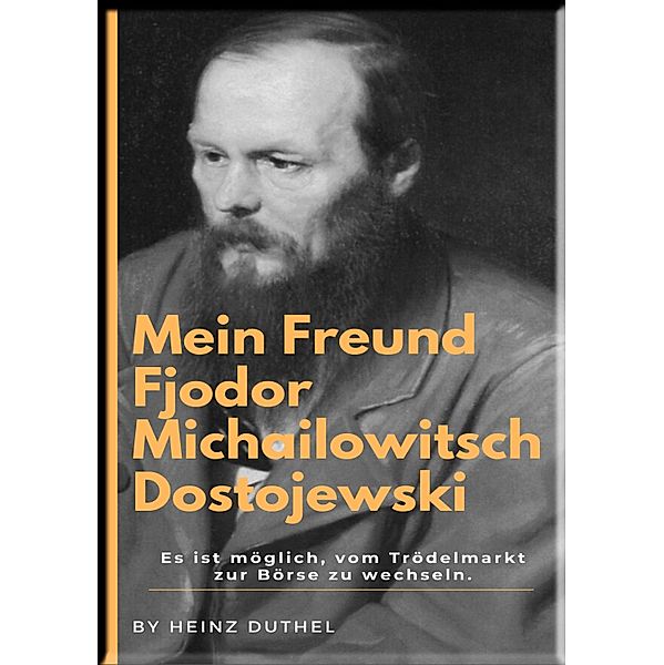 Mein Freund Fjodor Michailowitsch  Dostojewski, Heinz Duthel