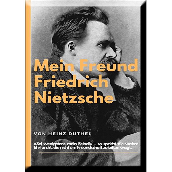 Mein Freund Friedrich Nietzsches., Heinz Duthel