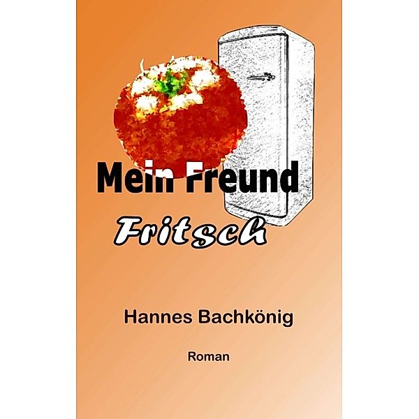 Mein Freund Fritsch, Hannes Bachkönig