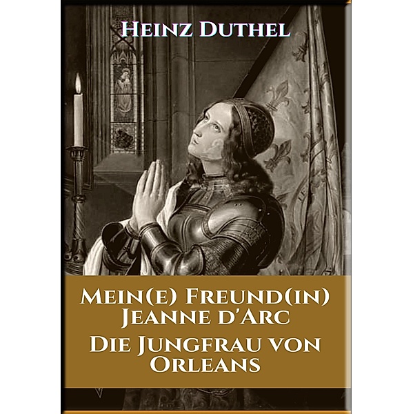 MEIN FREUND JEANNE D'ARC, Heinz Duthel