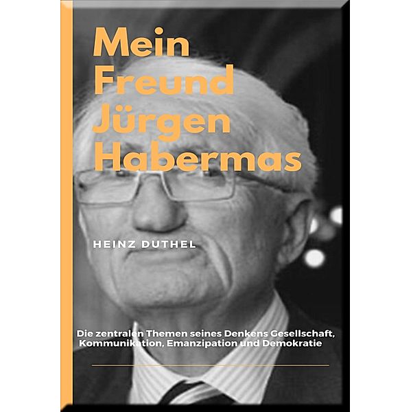 MEIN FREUND JÜRGEN HABERMAS, Heinz Duthel