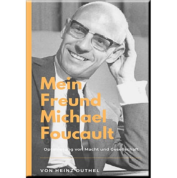 Mein Freund Michael Foucault, Heinz Duthel