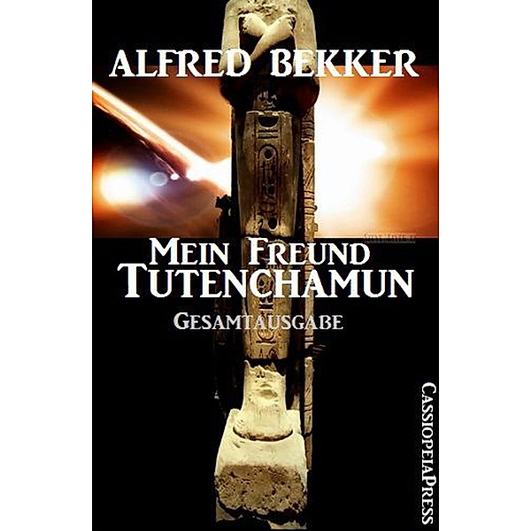 Mein Freund Tutenchamun: Gesamtausgabe, Alfred Bekker