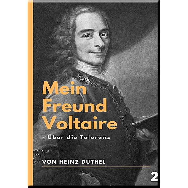 Mein Freund Voltaire - Über die Toleranz., Heinz Duthel