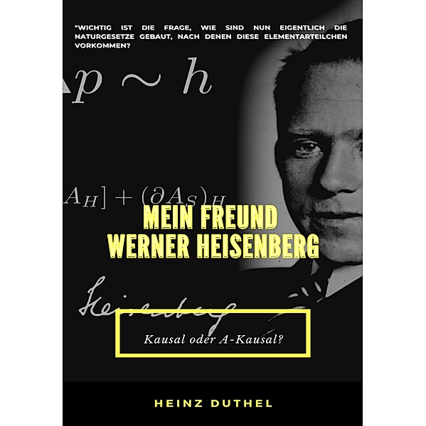 MEIN FREUND WERNER HEISENBERG, Heinz Duthel