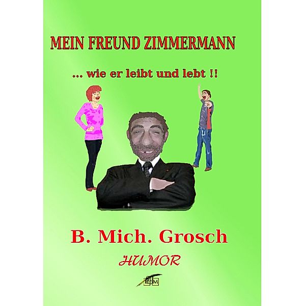 Mein Freund Zimmermann, Bernd Michael Grosch