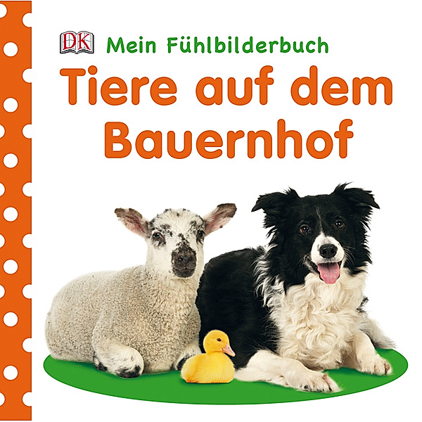 Mein Fühlbilderbuch / Mein Fühlbilderbuch. Tiere auf dem Bauernhof
