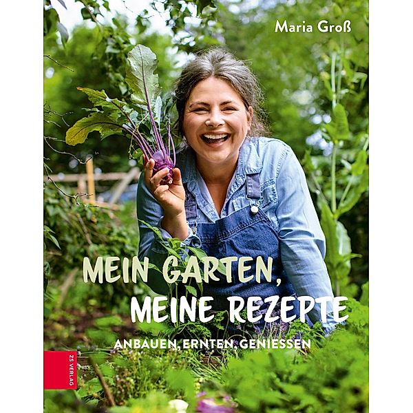 Mein Garten, meine Rezepte, Maria Gross