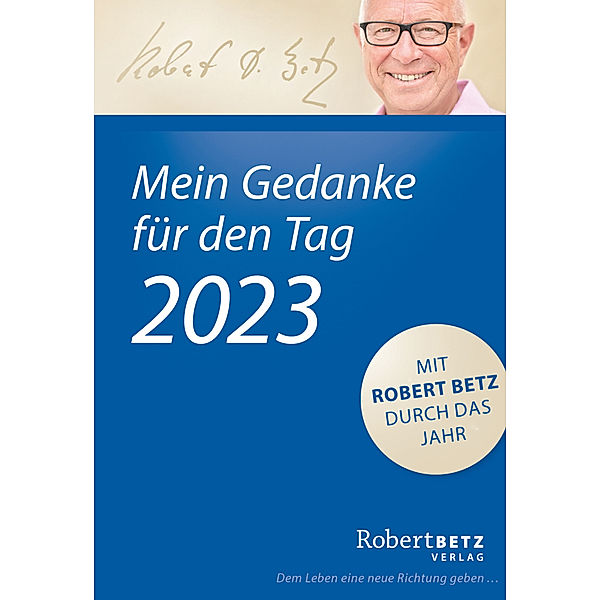 Mein Gedanke für den Tag - Abreißkalender 2023, Robert T. Betz