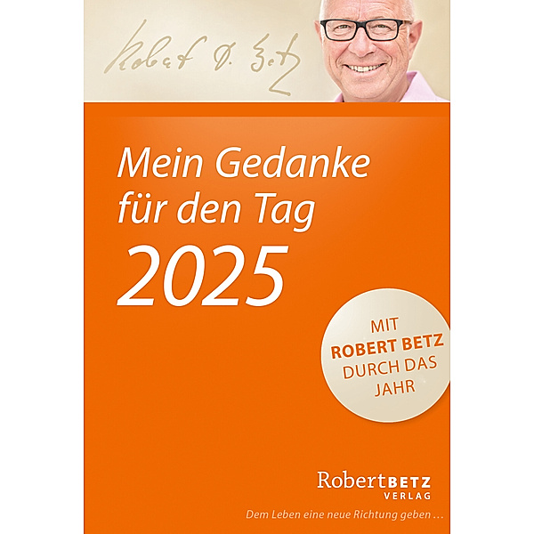 Mein Gedanke für den Tag - Abreisskalender 2025, Robert T. Betz