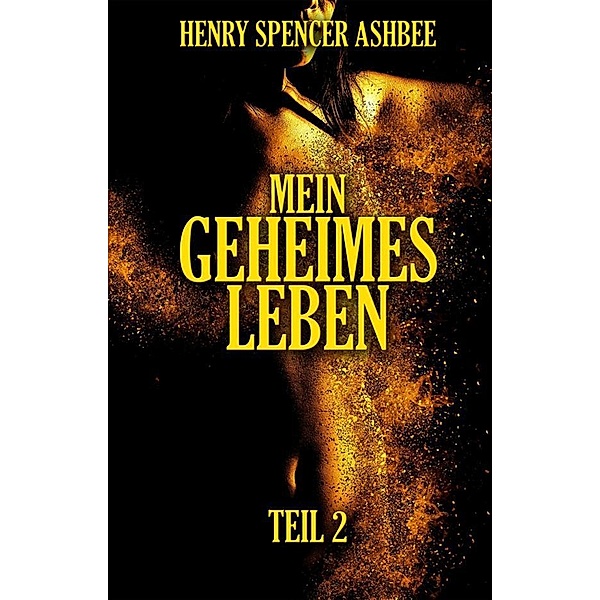 Mein geheimes Leben. Teil 2, Henry Spencer Ashbee
