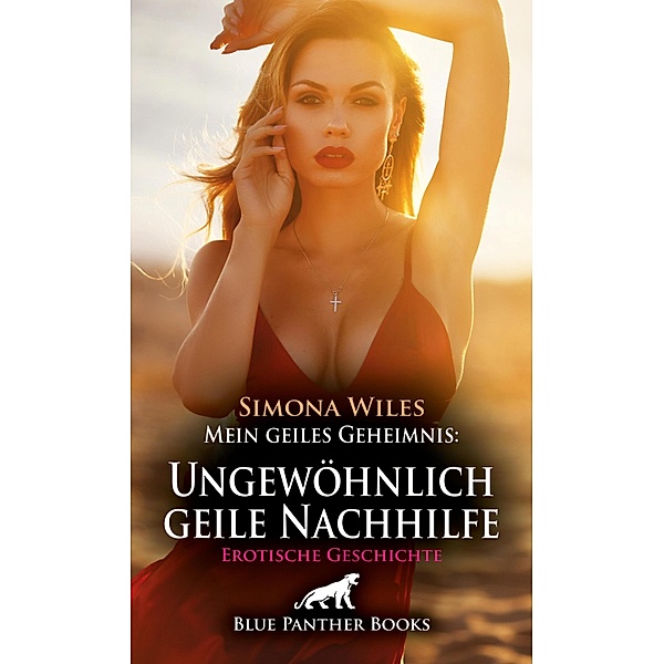 Mein geiles Geheimnis: Ungewöhnlich geile Nachhilfe | Erotische Geschichte / Love, Passion & Sex, Simona Wiles