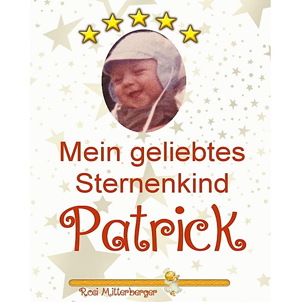 Mein geliebtes Sternenkind Patrick, Rosmarie Mitterberger