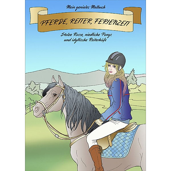 Mein geniales Malbuch: Pferde, Reiter, Ferienzeit