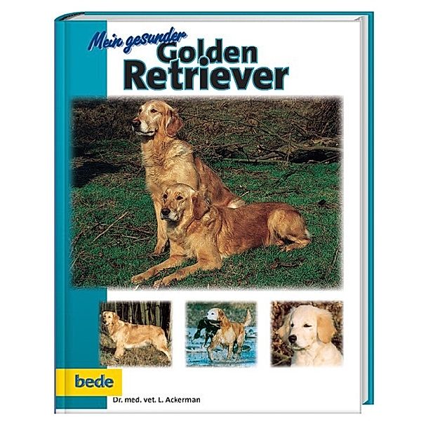 Mein gesunder Golden Retriever, Lowell Ackerman