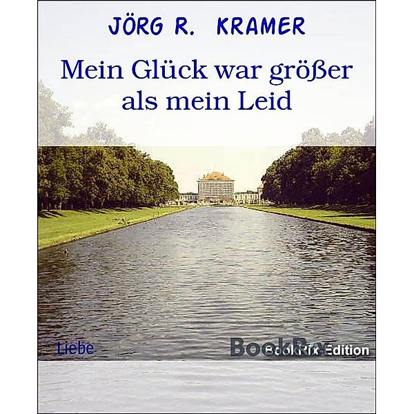 Mein Glück war größer als mein Leid, Jörg R. Kramer