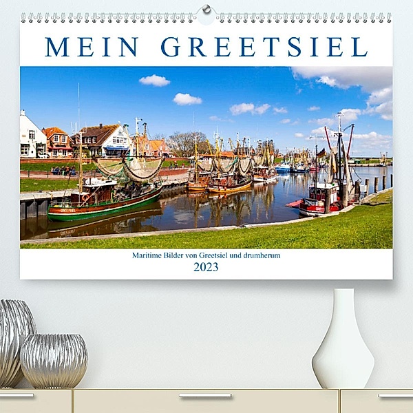 Mein Greetsiel (Premium, hochwertiger DIN A2 Wandkalender 2023, Kunstdruck in Hochglanz), Andrea Dreegmeyer