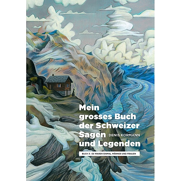 Mein grosses Buch der Schweizer Sagen und Legenden, Denis Kormann