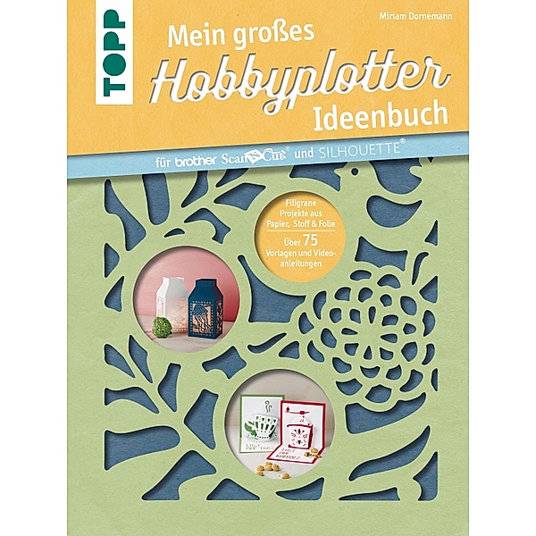 Mein grosses Hobbyplotter-Ideenbuch für Brother ScanNCut und Silhouette, Miriam Dornemann