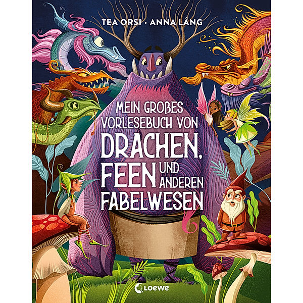 Mein grosses Vorlesebuch von Drachen, Feen und anderen Fabelwesen, Tea Orsi