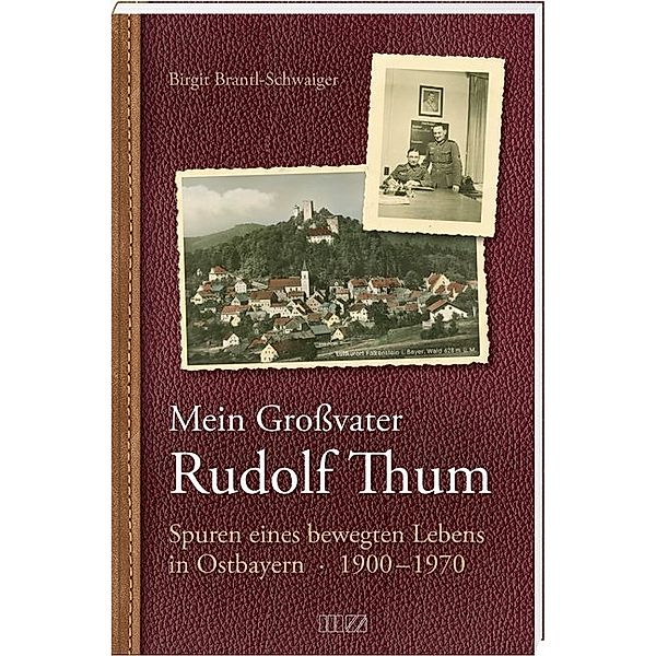 Mein Großvater Rudolf Thum, Birgit Brantl-Schwaiger