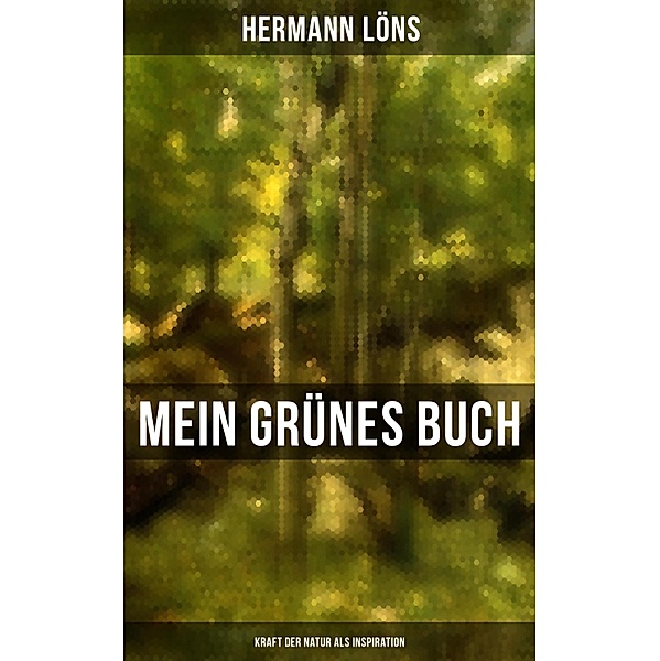Mein grünes Buch - Kraft der Natur als Inspiration, Hermann Löns