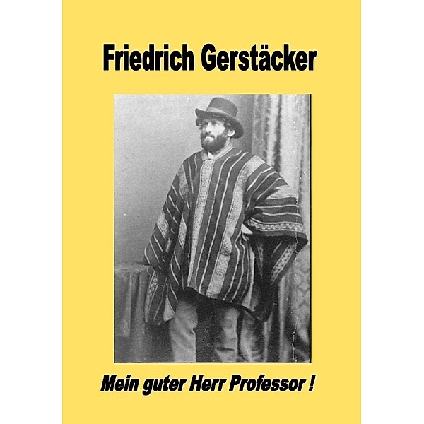 Mein guter Herr Professor!, Friedrich Gerstäcker