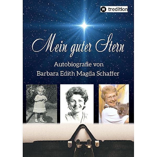 Mein guter Stern - eine Autobiografie, Barbara Edith Magda Schaffer