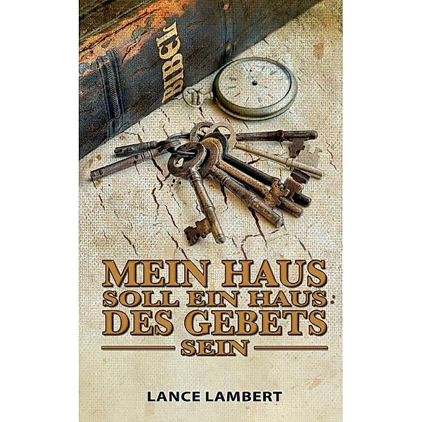 Mein Haus soll ein Haus des gebets sein, Lance Lambert