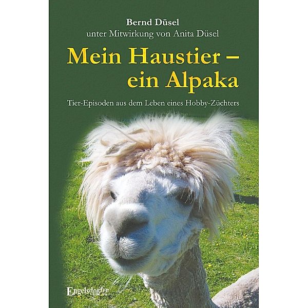 Mein Haustier - ein Alpaka, Bernd Düsel