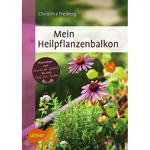 Mein Heilpflanzenbalkon, Christina Freiberg