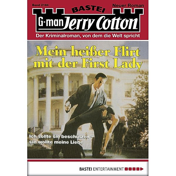 Mein heißer Flirt mit der First Lady / Jerry Cotton Bd.2184, Jerry Cotton