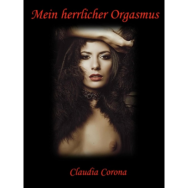 Mein herrlicher Orgasmus, Claudia Corona