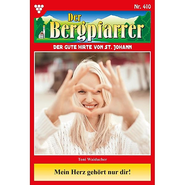 Mein Herz gehört nur dir! / Der Bergpfarrer Bd.410, TONI WAIDACHER