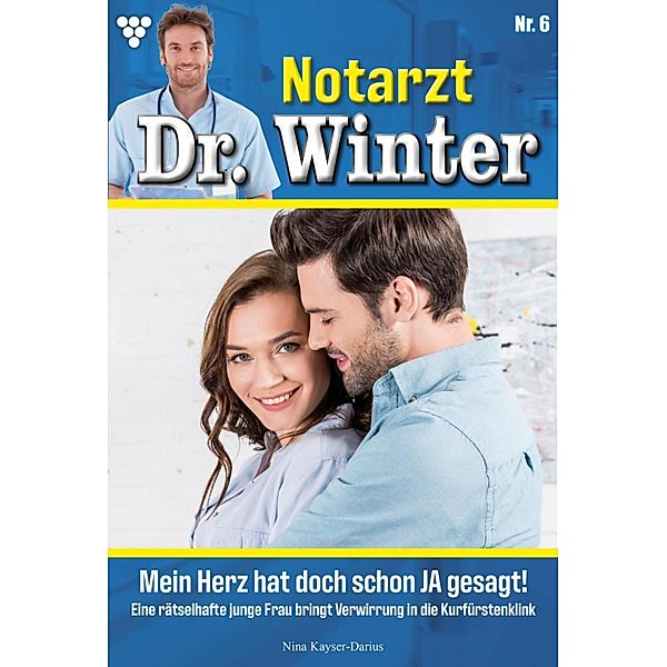 Mein Herz hat doch schon JA gesagt / Notarzt Dr. Winter Bd.6, Nina Kayser-Darius